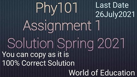 Phy101 assignment 1 Solution 2021|phy101 Assignment 1 Solution Spring 2021|World of Education