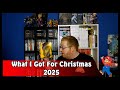 What I Got For Christmas - 2025