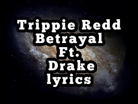 Trippie Redd – Betrayal Ft. Drake (Music Lyrics)