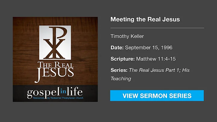 Meeting the Real Jesus – Timothy Keller [Sermon]