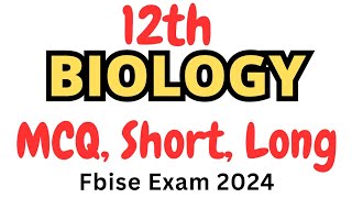 12th Biology MCQ, Short, Long Guess Fbise Exam 2024