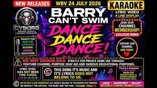 Barry Can't Swim   Dance Dance Dance! KARAOKE WBV 24 JULY 2026 NEW RELEASES