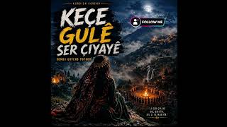 KEÇE GULÊ SER ÇIYAYÊ 🌙