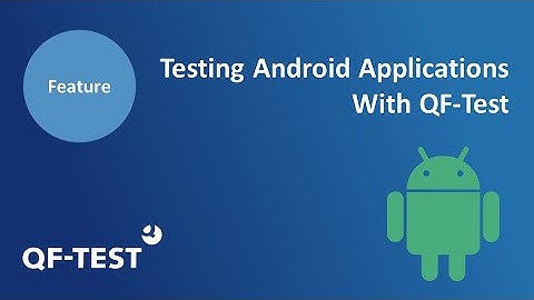 Testing Android applications with QF-Test I GUI Test automation