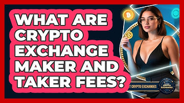 What Are Crypto Exchange Maker And Taker Fees? - All About Crypto Exchanges