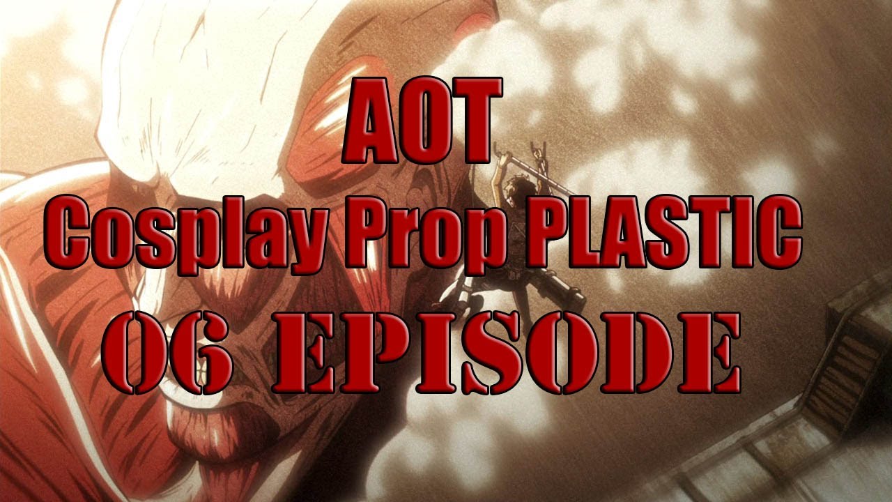 Attack on titan Cosplay Prop PLASTIC Tutorial [06 Episode]