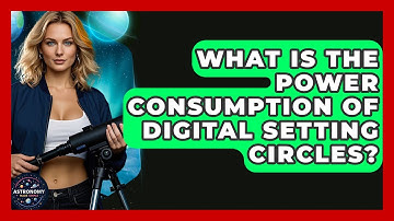 What Is The Power Consumption Of Digital Setting Circles? - Astronomy Made Simple