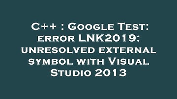C++ : Google Test: error LNK2019: unresolved external symbol with Visual Studio 2013