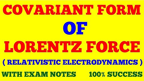 COVARIANT FORM OF LORENTZ FORCE || RELATIVISTIC ELECTRODYNAMICS || WITH EXAM NOTES ||