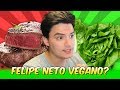 FELIPE NETO VEGANO? [+10]