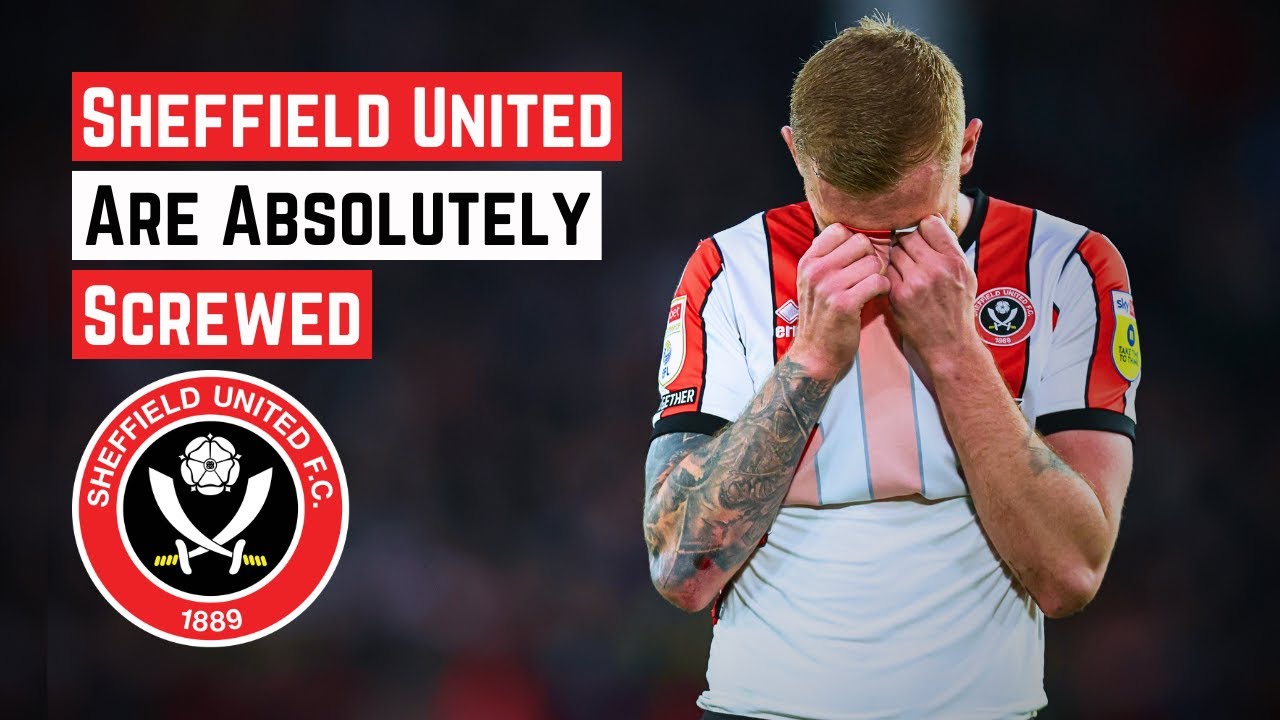 Sheffield United Are Absolutely Screwed