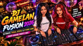 DJ Gamelan Fusion 2026 🎧 Ultimate Tribal House & Ethnic EDM | Deep House Party Mix