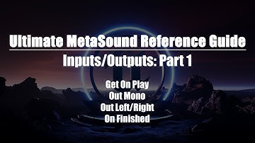 Ultimate MetaSound Reference Guide: Inputs & Outputs Part 1