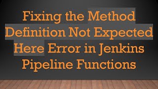 Famous Fixing the Method Definition Not Expected Here Error in Jenkins Pipeline Functions Net Worth