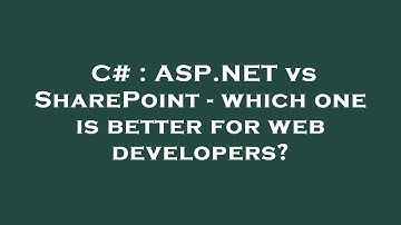 C# : ASP.NET vs SharePoint - which one is better for web developers?