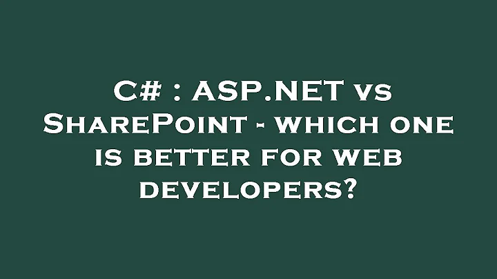 C# : ASP.NET vs SharePoint - which one is better for web developers?