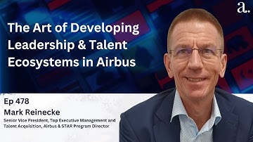 The Art of Developing Leadership & Talent Ecosystems in Airbus with Mark Reinecke