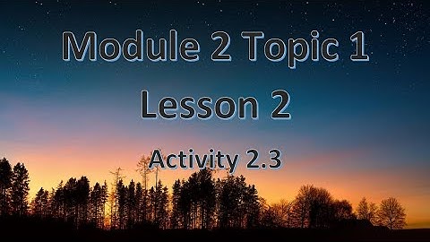 Module 2 Topic 1 Lesson 2.3