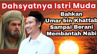 (Ngaji Gus BAHA) Dahsyatnya Istri Muda. Bahkan Umar bin Khattab Sampai Berani Membantah Nabi 