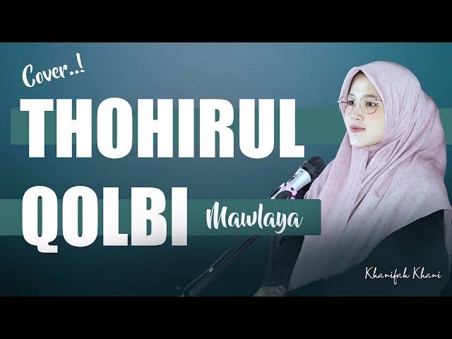 THOHIRUL QOLBI - Mawlaya (Viral TikTok) | Khanifah Khani class=