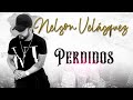 Nelson Velasquez - Perdidos (Letra/Lyrics)