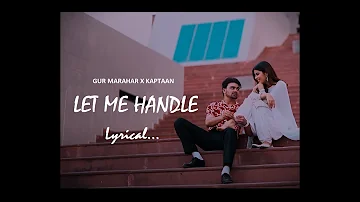 LET ME HANDLE || GUR MARAHAR x KAPTAAN || LYRICAL VIDEO ❤️🤍🎶