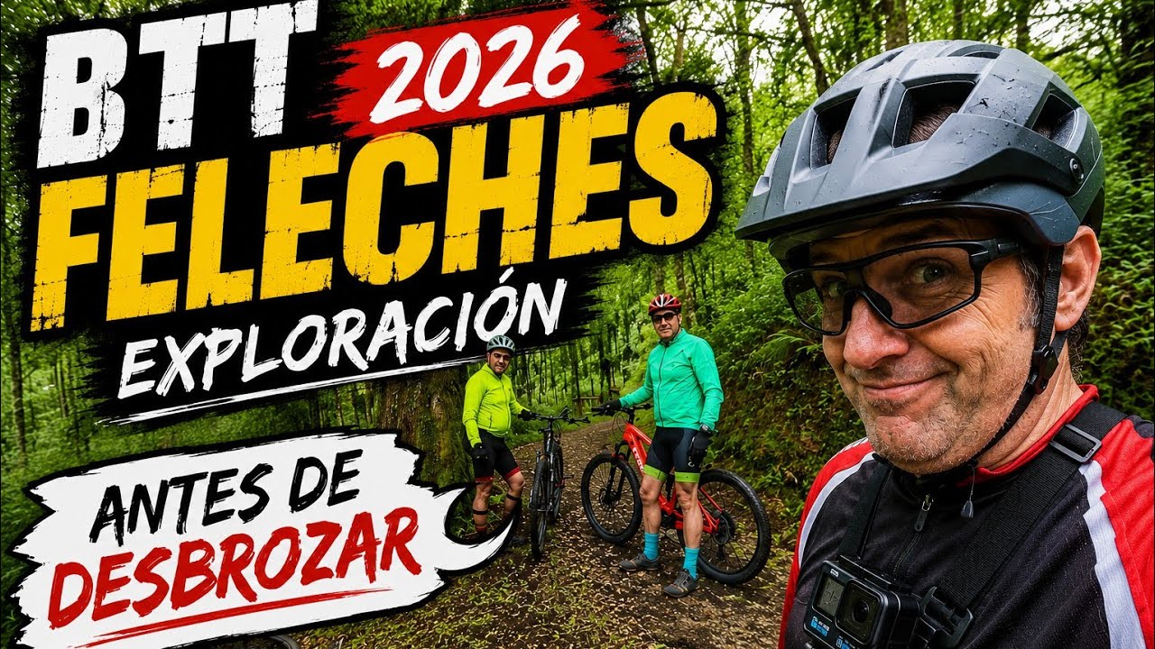 BTT FELECHES 2026 🌿🚵 Exploración