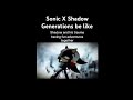 Literally how sonic x shadow generations went