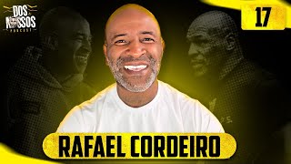 RAFAEL CORDEIRO - DOS NOSSOS PODCAST #17