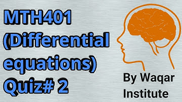 MTH401 (Differential equation) Quiz# 02 Part 2 ll Waqar Istitute