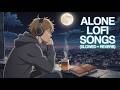 Alone Lofi Songs (Slowed + Reverb) 💔 | Sad Hindi Songs | Emotional Mashup Song | Mind Fresh Lofi Mix