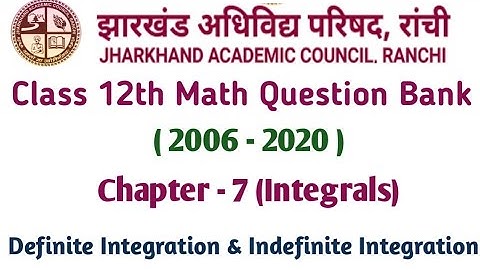 JAC Board Class 12 Math Question Bank |  JAC 12th math question (2006 - 2020) | Ch - 7 | Integrals