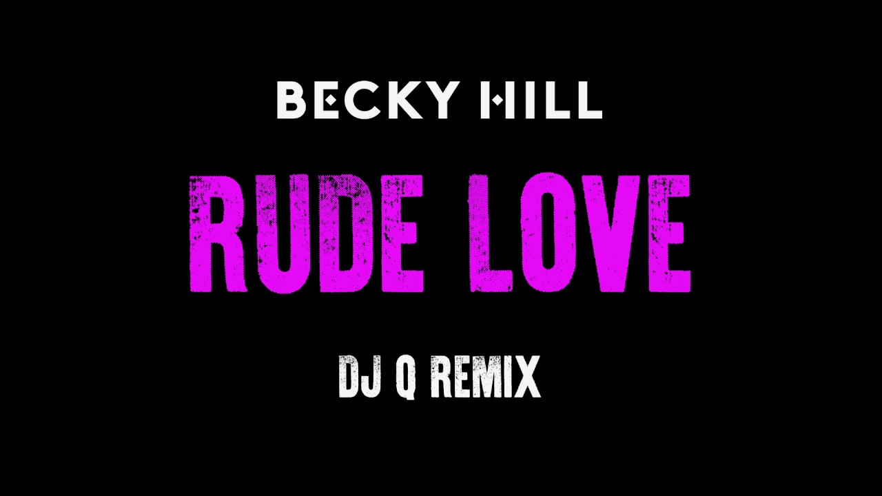 Becky Hill - Rude Love (DJ Q Remix)
