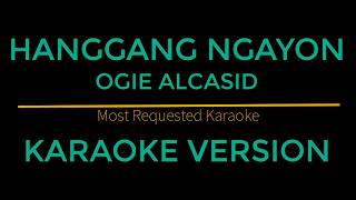 Hanggang ngayon - ogie alcasid (karaoke version)