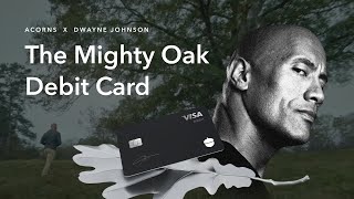 Introducing The Mighty Oak Visa™ debit card with Dwayne Johnson