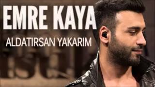 Emre Kaya - Aldatırsan Yakarım