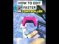 How to EDIT FASTER on Controller 🎮