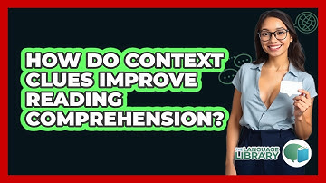 How Do Context Clues Improve Reading Comprehension?