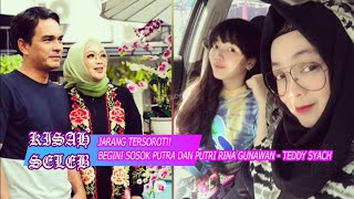 JARANG TERSOROT!! BEGINI SOSOK PUTRA DAN PUTRI RINA GUNAWAN-TEDDY SYAH