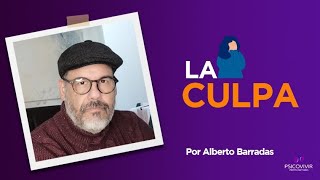 'La Culpa'  Por Alberto Barradas @Psicovivir