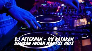 DJ Peterpan - Ku Katakan Dengan Indah Remix