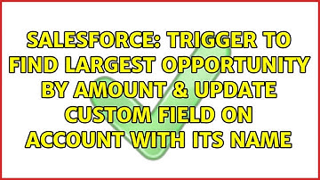 Trigger to find largest Opportunity by amount & update custom field on account with its name