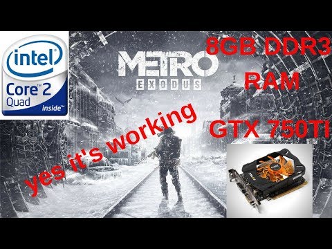 Metro Exodus ON CORE 2 QUAD + GTX 750TI