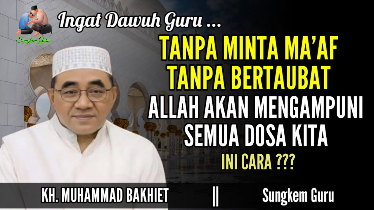 Inilah Cara Agar Semua Dosa Kita Terhapus Walaupun Tanpa Taubat & Minta Ampun - Guru Bakhiet