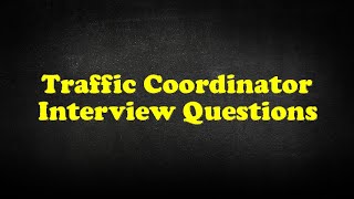 Traffic Coordinator Interview Questions