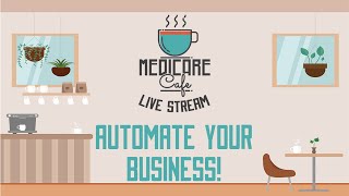 Medicare Cafe Live Stream: How To Automate More of Your Business