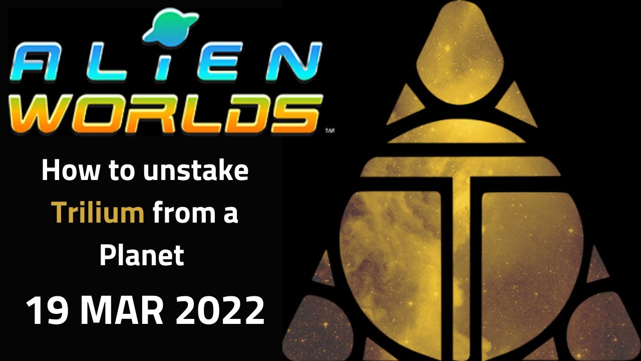 Alien Worlds Tutorial - How to Unstake Trilium (TLM) From a Planet (19 Mar  2022), 03/19/22