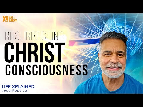Rediscovering Spiritual Truth: The Resurrection of Christ Consciousness (Life Xplained)