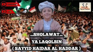 Sholawat Yaa Laqolbin ( Sayyid haidar al haddar ) TERBARU