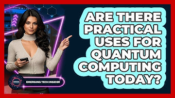 Are There Practical Uses For Quantum Computing Today? - Emerging Tech Insider